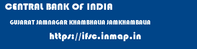 CENTRAL BANK OF INDIA  GUJARAT JAMNAGAR KHAMBHALIA JAMKHAMBALIA  ifsc code